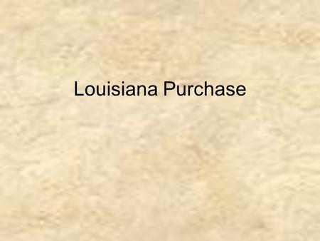 Louisiana Purchase. What was the Louisiana Purchase? ● The acquisition by the United States of French claims to approximately 530,000,000 acres of territory.