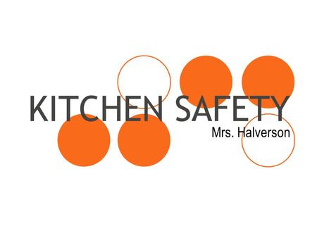 KITCHEN SAFETY Mrs. Halverson. SAFETY TERMS Safety: a behavior that prevents harm. Accident: event that happens when unsafe behaviors occur near a hazard.