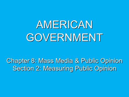 Objectives Describe the challenges involved in measuring public opinion. Explain why scientific opinion polls are the best way to measure public opinion.