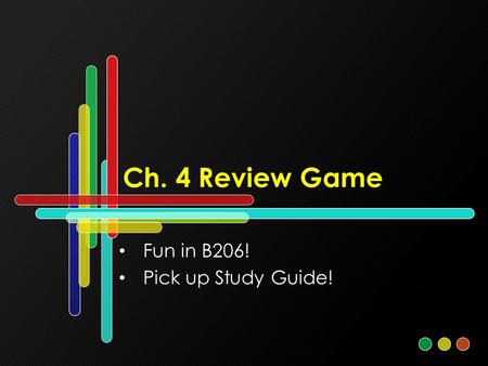 Ch. 4 Review Game Fun in B206! Pick up Study Guide!