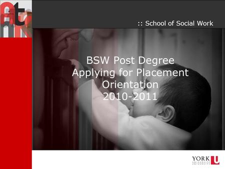 BSW Post Degree Applying for Placement Orientation 2010-2011 :: School of Social Work.