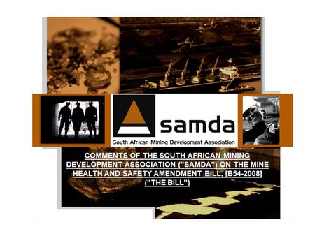 CREATION OF SAMDA  SAMDA was created in 2000  SAMDA represents the junior mining sector  SAMDA supported the creation of the Minerals and Petroleum.