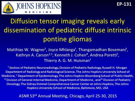 Diffusion tensor imaging reveals early dissemination of pediatric diffuse intrinsic pontine gliomas Matthias W. Wagner¹, Joyce Mhlanga¹, Thangamadhan Bosemani¹,