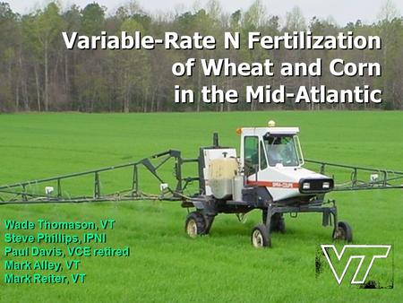 Variable-Rate N Fertilization of Wheat and Corn in the Mid-Atlantic Variable-Rate N Fertilization of Wheat and Corn in the Mid-Atlantic Wade Thomason,