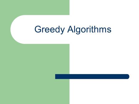 Greedy Algorithms. What is “Greedy Algorithm” Optimization problem usually goes through a sequence of steps A greedy algorithm makes the choice looks.