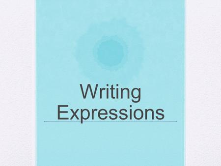 Writing Expressions.