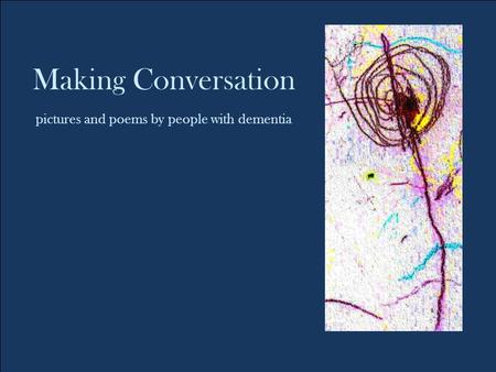 Making Conversation pictures and poems by people with dementia.