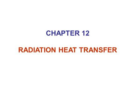 CHAPTER 12 RADIATION HEAT TRANSFER. Electromagnetic Radiation – electromagnetic waves (brought upon by accelerated charges or changing electric currents)