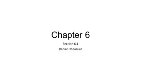Section 6.1 Radian Measure