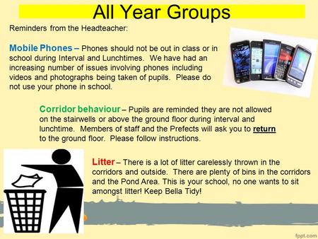 All Year Groups Litter – There is a lot of litter carelessly thrown in the corridors and outside. There are plenty of bins in the corridors and the Pond.
