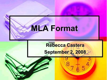 MLA Format Rebecca Castera September 2, 2008 Headings Every paper needs a heading. Without a heading, your paper is like a letter with no address! Every.