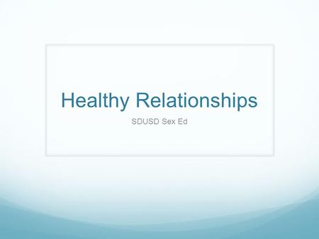 Healthy Relationships SDUSD Sex Ed. Respectful Relationships What are some characteristics of respectful relationships?