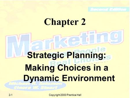 Copyright 2000 Prentice Hall2-1 Chapter 2 Strategic Planning: Making Choices in a Dynamic Environment.