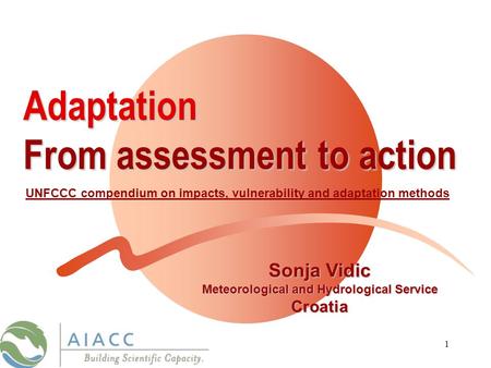 1Adaptation From assessment to action UNFCCC compendium on impacts, vulnerability and adaptation methods Sonja Vidic Meteorological and Hydrological Service.