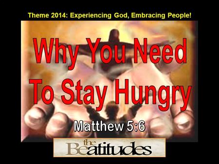 Theme 2014: Experiencing God, Embracing People!. (NIV)