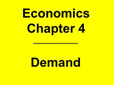 Economics Chapter 4 Demand.