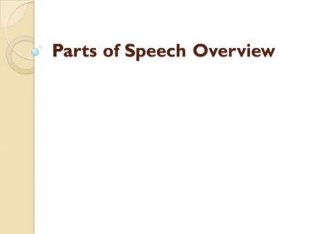 Parts of Speech Overview. Nouns A noun is a word that denotes a person, place, or thing. In a sentence, nouns answer the questions who and what. Examples: