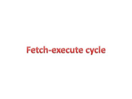 Fetch-execute cycle.