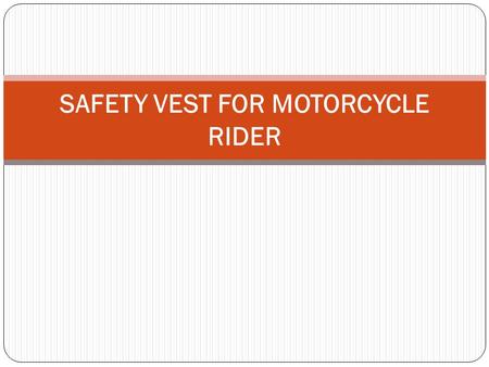 SAFETY VEST FOR MOTORCYCLE RIDER. INTRODUCTION Each year, motorcycle riders contribute to the highest statistic of accident. One of the main reason is.