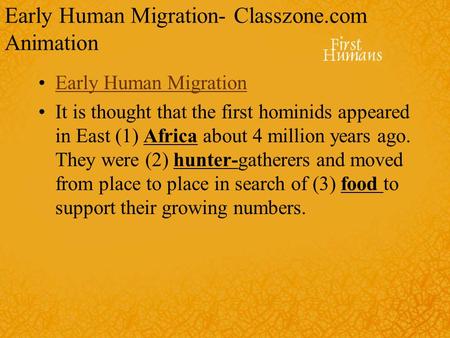 Early Human Migration- Classzone.com Animation Early Human Migration It is thought that the first hominids appeared in East (1) Africa about 4 million.