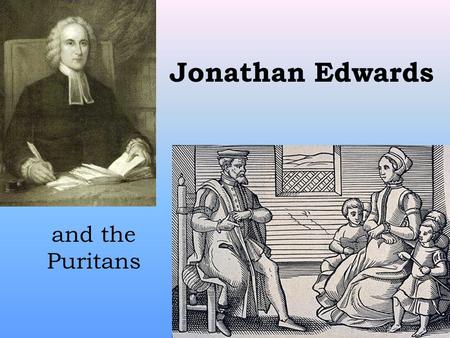 Jonathan Edwards and the Puritans.