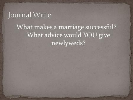 What makes a marriage successful? What advice would YOU give newlyweds?
