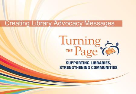 OCLC Online Computer Library Center 1 Creating Library Advocacy Messages.