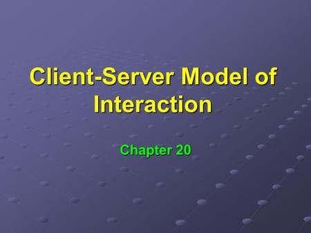 Client-Server Model of Interaction Chapter 20. We have looked at the details of TCP/IP Protocols Protocols Router architecture Router architecture Now.