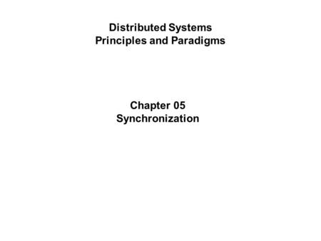 Distributed Systems Principles and Paradigms Chapter 05 Synchronization.