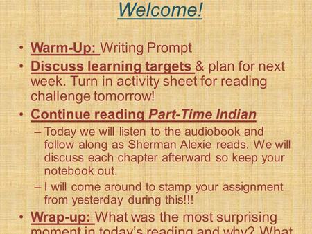 Welcome! Warm-Up: Writing Prompt Discuss learning targets & plan for next week. Turn in activity sheet for reading challenge tomorrow! Continue reading.
