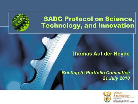 Thomas Auf der Heyde Briefing to Portfolio Committee 21 July 2010 SADC Protocol on Science, Technology, and Innovation.