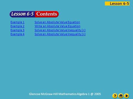Lesson 5 Contents Glencoe McGraw-Hill Mathematics Algebra 2005 Example 1Solve an Absolute Value Equation Example 2Write an Absolute Value Equation.
