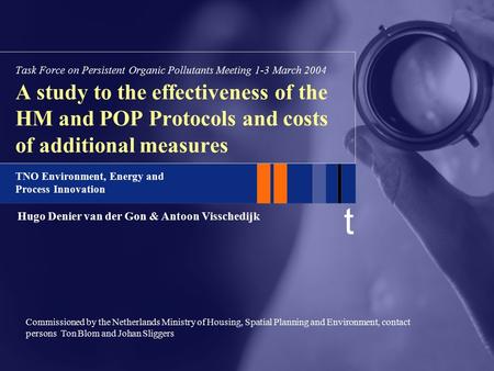T TNO Environment, Energy and Process Innovation A study to the effectiveness of the HM and POP Protocols and costs of additional measures Task Force on.