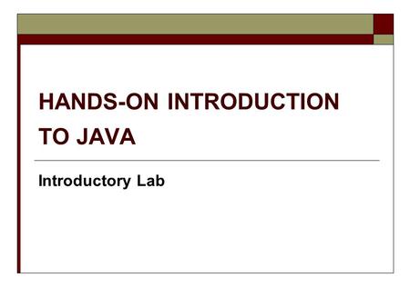 CSC1030 HANDS-ON INTRODUCTION TO JAVA Introductory Lab.