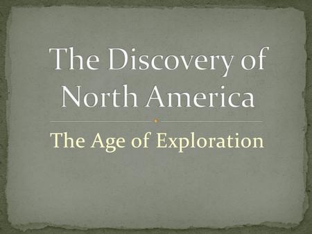 The Age of Exploration. America has not always been America! Someone had to FIND it!! The Europeans found it first…or so they thought.