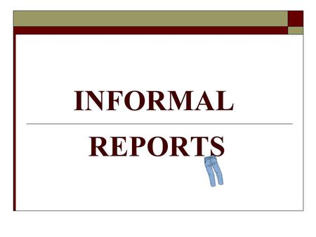 INFORMAL REPORTS. 2 DEFINITION and EXAMPLES 3 I. DEFINITION Informal Reports  Length: A document that contains 2-5 pages of text  not including attachments.