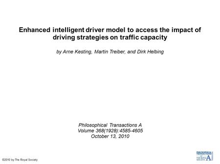 Enhanced intelligent driver model to access the impact of driving strategies on traffic capacity by Arne Kesting, Martin Treiber, and Dirk Helbing Philosophical.