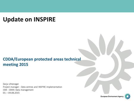 Update on INSPIRE CDDA/European protected areas technical meeting 2015 Darja Lihteneger Project manager - Data centres and INSPIRE implementation IDM -