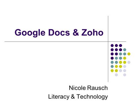 Google Docs & Zoho Nicole Rausch Literacy & Technology.