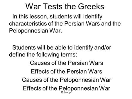 E. Napp War Tests the Greeks In this lesson, students will identify characteristics of the Persian Wars and the Peloponnesian War. Students will be able.