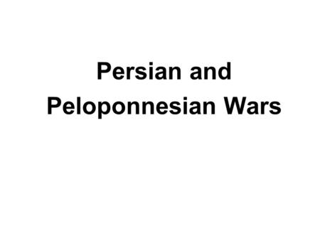 Persian and Peloponnesian Wars. Persian War 490-479 BCE ● Causes o Persia takes over Ionia o Athens aids Ionia: angers Persians o Persia (under Darius)