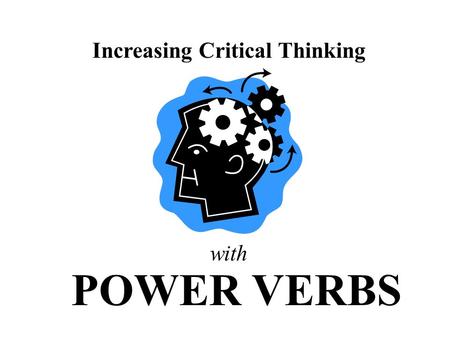 Increasing Critical Thinking POWER VERBS with. Recall Level (Knowledge/Comprehension)