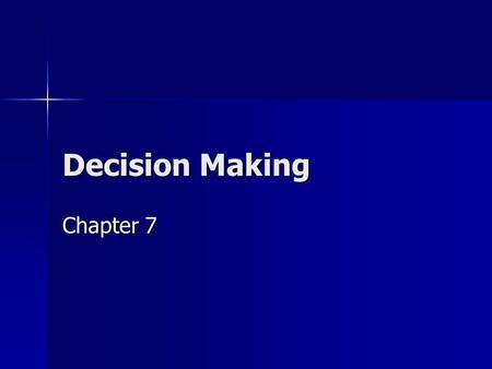 Decision Making Chapter 7. Definition of Decision Making Characteristics of decision making: a. Selecting a choice from a number of options b. Some information.