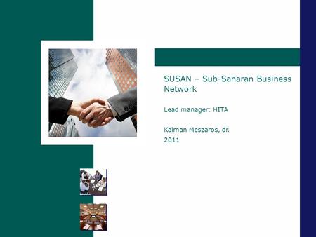 Szigetszentmiklós SUSAN – Sub-Saharan Business Network Lead manager: HITA Kalman Meszaros, dr. 2011.