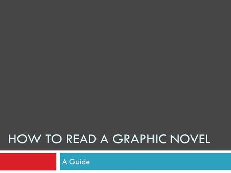 HOW TO READ A GRAPHIC NOVEL A Guide. What is a graphic novel?  Sometimes referred to as a comic book, a graphic novel is a sequential, comic-style narrative.