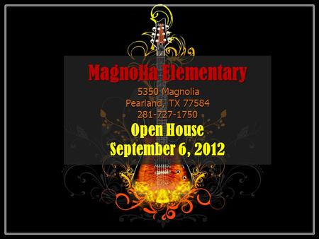 Magnolia Elementary 5350 Magnolia Pearland, TX 77584 281-727-1750 Open House September 6, 2012.