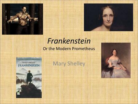 Frankenstein Or the Modern Prometheus Mary Shelley.
