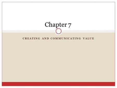CREATING AND COMMUNICATING VALUE Chapter 7. General Guidelines for Effective Sales Presentations In sales presentations and demonstrations, salespeople.