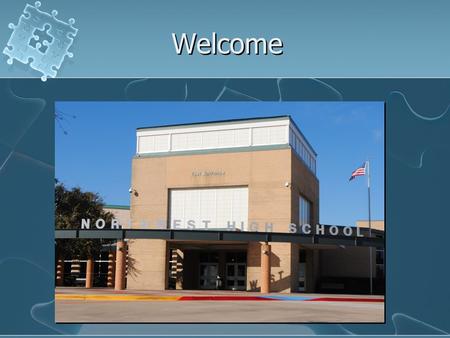 Welcome. Northwest High School 9 th Grade Mission: GET INVOLVED!!! There is a place for YOU! www.nisdtx.org/nhs 9 th Grade Mission: GET INVOLVED!!! There.