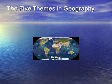 The Five Themes in Geography The Five Themes were developed by the National Council for Geographic Education to provide an organizing framework for the.